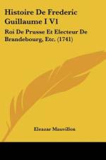 Histoire De Frederic Guillaume I V1 af Eleazar Mauvillon