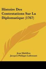 Histoire Des Contestations Sur La Diplomatique (1767) af Jean Mabillon