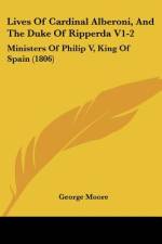 Lives Of Cardinal Alberoni, And The Duke Of Ripperda V1-2 af George Moore
