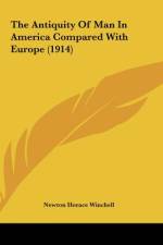 The Antiquity Of Man In America Compared With Europe (1914) af Newton Horace Winchell