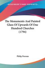 The Monuments And Painted Glass Of Upwards Of One Hundred Churches (1794) af Philip Parsons