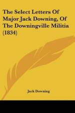The Select Letters Of Major Jack Downing, Of The Downingville Militia (1834) af Jack Downing