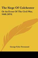 The Siege Of Colchester af George Fyler Townsend