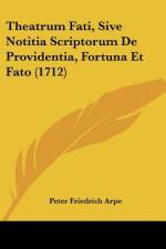 Theatrum Fati, Sive Notitia Scriptorum De Providentia, Fortuna Et Fato (1712) af Peter Friedrich Arpe