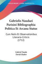 Gabrielis Naudaei Parisini Bibliographia Politica Et Arcana Status af Gabriel Naude