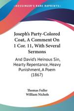 Joseph's Party-Colored Coat, A Comment On 1 Cor. 11, With Several Sermons af Thomas Fuller