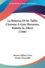 La Retorica Di M. Tullio Cicerone A Gaio Herennio, Ridotta In Alberi (1566) af Marcus Tullius Cicero