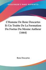 L'Homme De Rene Descartes Et Un Traitte De La Formation Du Foetus Du Mesme Autheur (1664)