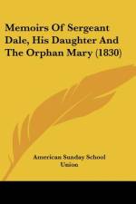 Memoirs Of Sergeant Dale, His Daughter And The Orphan Mary (1830) af American Sunday School Union