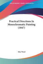 Practical Directions In Monochromatic Painting (1847) af Silas Wood