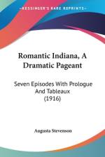 Romantic Indiana, A Dramatic Pageant af Augusta Stevenson