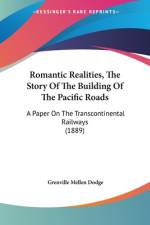Romantic Realities, The Story Of The Building Of The Pacific Roads af Grenville Mellen Dodge