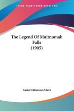 The Legend Of Multnomah Falls (1905) af Susan Williamson Smith