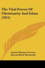 The Vital Forces Of Christianity And Islam (1915) af Samuel Marinus Zwemer