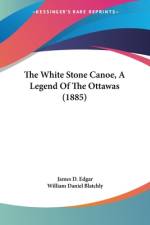 The White Stone Canoe, A Legend Of The Ottawas (1885) af James D. Edgar