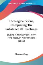 Theological Views, Comprising The Substance Of Teachings af Theodore Clapp