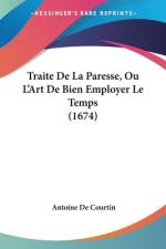Traite De La Paresse, Ou L'Art De Bien Employer Le Temps (1674) af Antoine de Courtin
