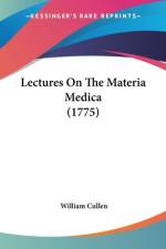 Lectures On The Materia Medica (1775) af William Cullen