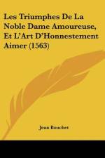 Les Triumphes De La Noble Dame Amoureuse, Et L'Art D'Honnestement Aimer (1563) af Jean Bouchet