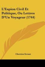 L'Espion Civil Et Politique, Ou Lettres D'Un Voyageur (1744) af Chretien Errant