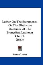Luther On The Sacraments af Martin Luther