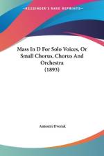 Mass In D For Solo Voices, Or Small Chorus, Chorus And Orchestra (1893) af Antonin Dvorak
