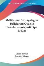 Mellificium, Sive Syntagma Deliciarum Quae In Praeclarissimis Justi Lipsi (1678) af Justus Lipsius