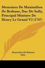 Memoires De Maximilien De Bethune, Duc De Sully, Principal Ministre De Henry Le Grand V2 (1747) af Maximilien De Bethune Sully