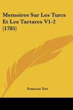 Memoires Sur Les Turcs Et Les Tartares V1-2 (1785) af Francois Tott
