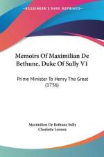 Memoirs Of Maximilian De Bethune, Duke Of Sully V1 af Maximilien De Bethune Sully