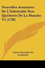 Nouvelles Avantures De L'Admirable Don Quichotte De La Manche V1 (1738) af Alonso Fernández de Avellaneda