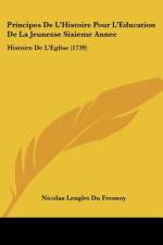 Principes De L'Histoire Pour L'Education De La Jeunesse Sixieme Annee af Nicolas Lenglet Du Fresnoy