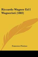 Riccardo Wagner Ed I Wagneristi (1883) af Francesco Florimo
