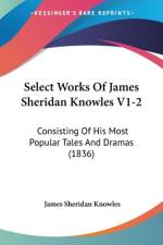 Select Works Of James Sheridan Knowles V1-2 af James Sheridan Knowles