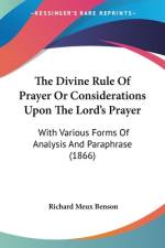 The Divine Rule Of Prayer Or Considerations Upon The Lord's Prayer af Richard Meux Benson