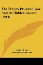 The Franco-Prussian War And Its Hidden Causes (1914) af Emile Ollivier