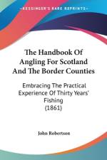 The Handbook Of Angling For Scotland And The Border Counties af John Robertson