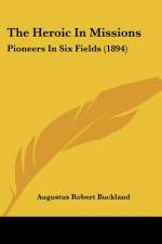 The Heroic In Missions af Augustus Robert Buckland
