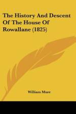 The History And Descent Of The House Of Rowallane (1825) af William Mure