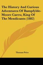 The History And Curious Adventures Of Bampfylde-Moore Carew, King Of The Mendicants (1882) af Thomas Price