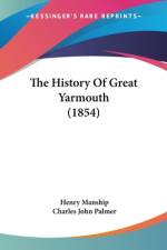 The History Of Great Yarmouth (1854) af Henry Manship