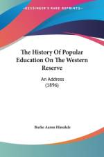 The History Of Popular Education On The Western Reserve af Burke Aaron Hinsdale
