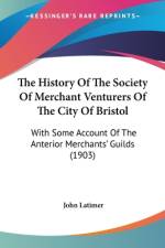 The History Of The Society Of Merchant Venturers Of The City Of Bristol af John Latimer