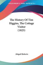 The History Of Tim Higgins, The Cottage Visitor (1825) af Abigail Roberts