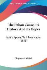 The Italian Cause, Its History And Its Hopes af Chapman and Hall