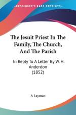 The Jesuit Priest In The Family, The Church, And The Parish af A Layman