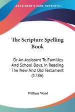 The Scripture Spelling Book af William Ward