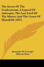 The Secret Of The Confessional, A Legend Of Aubergne; The Last Lord Of The Manor; And The Count Of Mansfeldt (1847) af Alexander De Lavergne