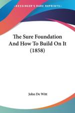 The Sure Foundation And How To Build On It (1858) af John de Witt