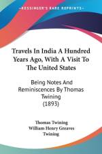 Travels In India A Hundred Years Ago, With A Visit To The United States af Thomas Twining